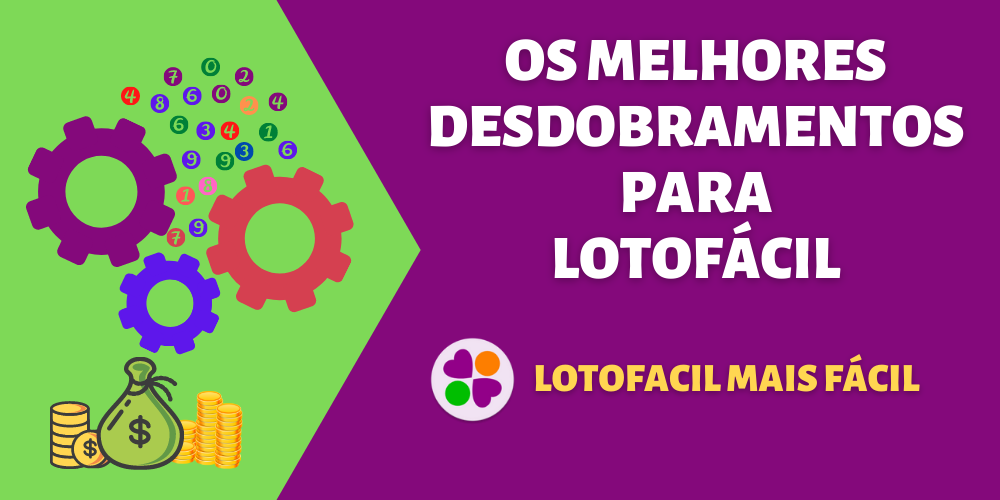 Os Melhores Desdobramentos Para Lotofácil